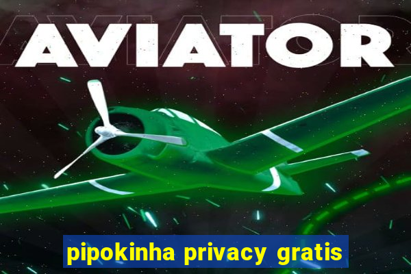 pipokinha privacy gratis